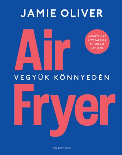 Air Fryer - Vegyük könnyedén borítója
